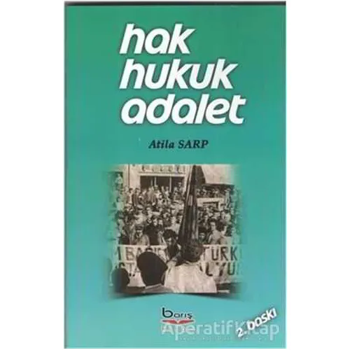 Hak Hukuk Adalet - Atila Sarp - Barış Kitap