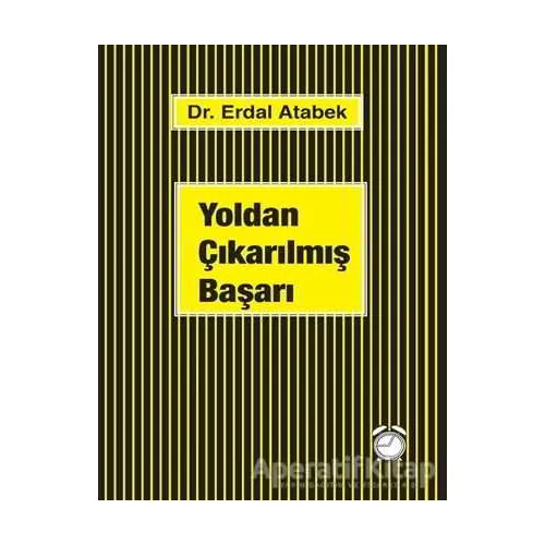 Yoldan Çıkarılmış Başarı - Erdal Atabek - KitapSaati Yayınları