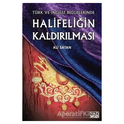 Halifeliğin Kaldırılması - Ali Satan - Yazıgen Yayınevi