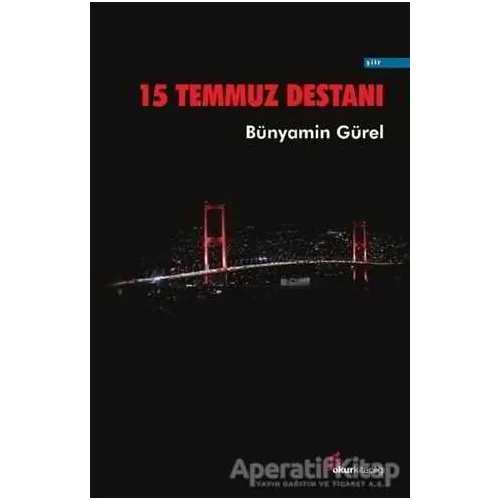 15 Temmuz Destanı - Bünyamin Gürel - Okur Kitaplığı