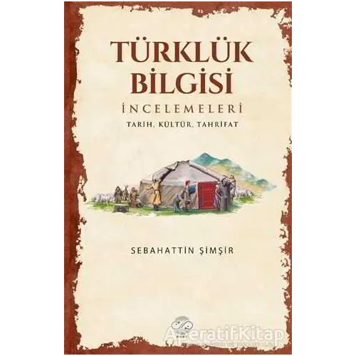 Türklük Bilgisi İncelemeleri - Sebahattin Şimşir - Post Yayınevi