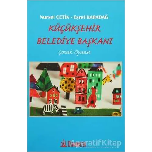 Küçükşehir Belediye Başkanı - Nursel Çetin - Dramatik Yayınları