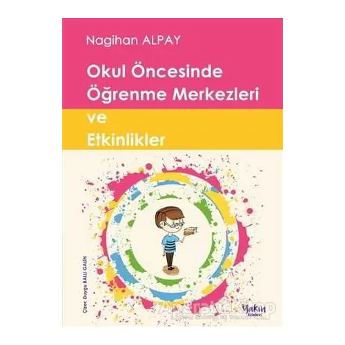Okul Öncesinde Öğrenme Merkezleri ve Etkinlikler - Nagihan Alpay - Yakın Kitabevi