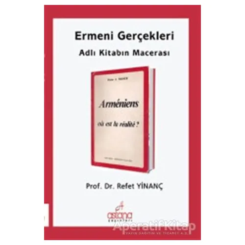 Ermeni Gerçekleri Adlı Kitabın Macerası - Refet Yinanç - Astana Yayınları