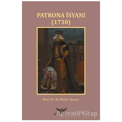 Patrona İsyanı 1730 - M. Münir Aktepe - Altınordu Yayınları