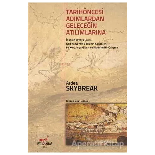 Tarih Öncesi Adımlardan Geleceğin Atılımlarına - Ardea Skybreak - Patika Kitap