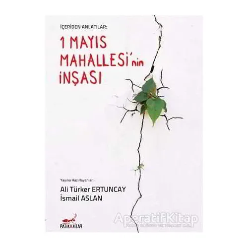 İçeriden Anlatılar: 1 Mayıs Mahallesinin İnşası - İsmail Aslan - Patika Kitap