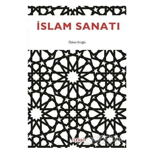 İslam Sanatı - Özkan Eroğlu - Tekhne Yayınları