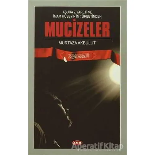Aşura Ziyareti ve İmam Hüseyinin Türbetinden Mucizeler - Murtaza Akbulut - Asr Yayınları
