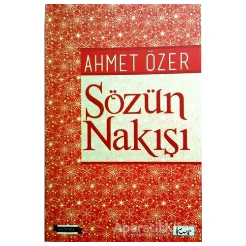 Sözün Nakışı - Ahmet Özer - Sarissa Yayınları