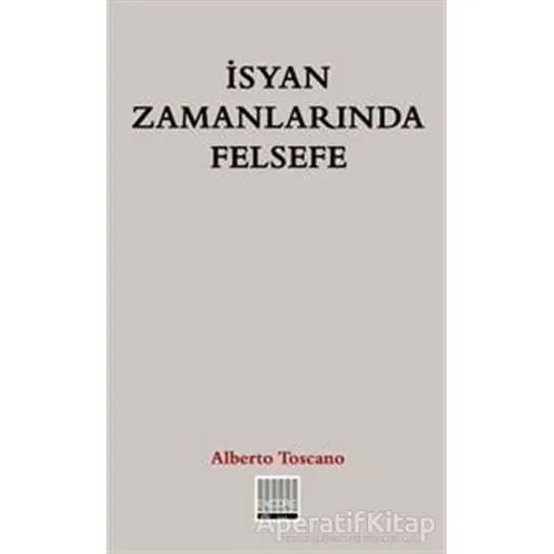 İsyan Zamanlarında Felsefe - Alberto Toscano - Encore Yayınları