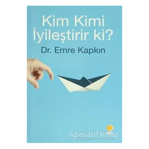 Kim Kimi İyileştirir ki? - Emre Kapkın - Duvar Kitabevi
