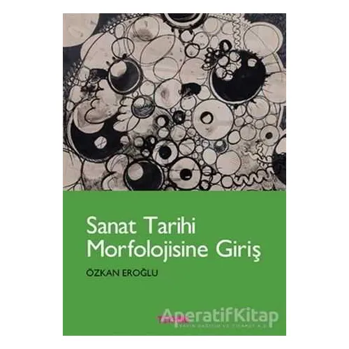 Sanat Tarihi Morfolojisine Giriş - Özkan Eroğlu - Tekhne Yayınları