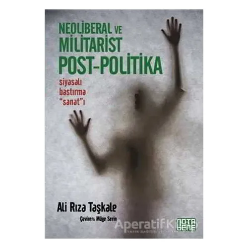 Neoliberal ve Militarist Post - Politika - Ali Rıza Taşkale - Nota Bene Yayınları