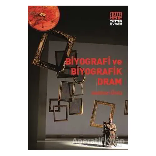 Biyografi ve Biyografik Dram - Aslıhan Ünlü - Nota Bene Yayınları