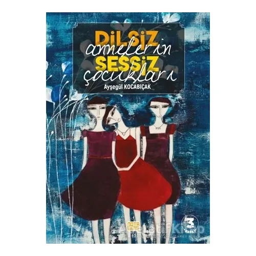 Dilsiz Annelerin Sessiz Çocukları - Ayşegül Kocabıçak - Nota Bene Yayınları
