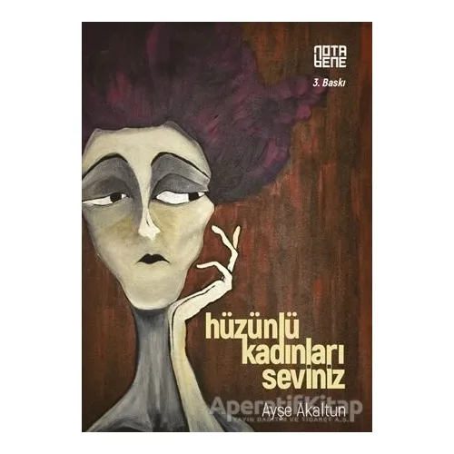 Hüzünlü Kadınları Seviniz - Ayşe Akaltun - Nota Bene Yayınları