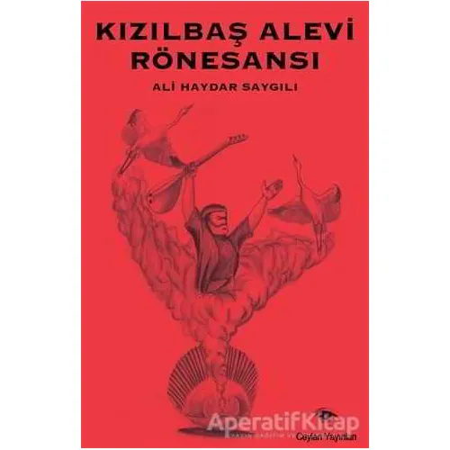 Kızılbaş Alevi Rönesansı - Ali Haydar Saygılı - Ceylan Yayınları