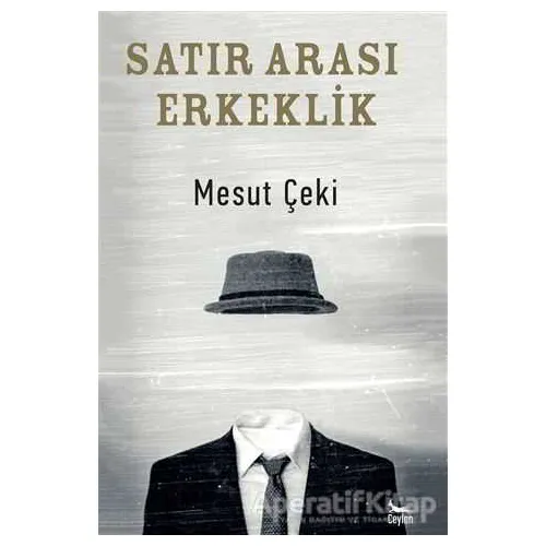 Satır Arası Erkeklik - Mesut Çeki - Ceylan Yayınları