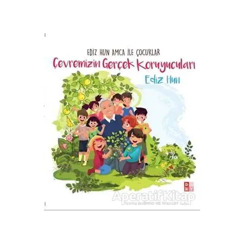 Çevremizin Gerçek Koruyucuları - Ediz Hun - Babıali Kültür Yayıncılığı
