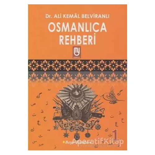 Osmanlıca Rehberi - 1 - Ali Kemal Belviranlı - Beşir Kitabevi