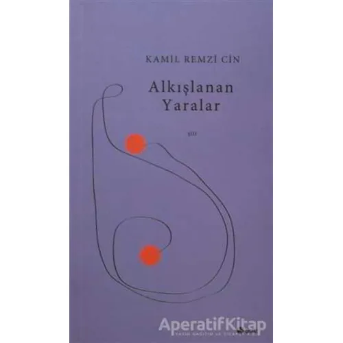 Alkışlanan Yaralar - Kamil Remzi Cin - Şule Yayınları