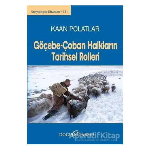 Göçebe - Çoban Halkların Tarihsel Rolleri - Kaan Polatlar - Doğu Kitabevi
