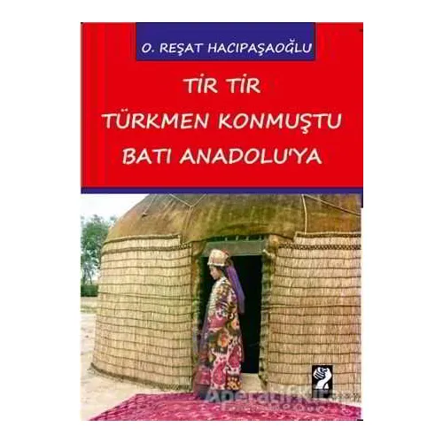Tir Tir Türkmen Konmuştu Batı Anadoluya - O. Reşat Hacıpaşaoğlu - İştirak Yayınevi