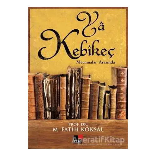 Ya Kebikeç - M. Fatih Köksal - Kesit Yayınları