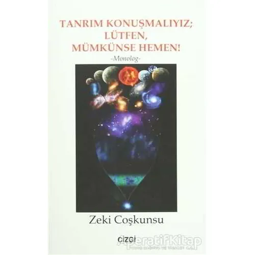 Tanrım Konuşmalıyız; Lütfen, Mümkünse Hemen! - Zeki Coşkunsu - Çizgi Kitabevi Yayınları