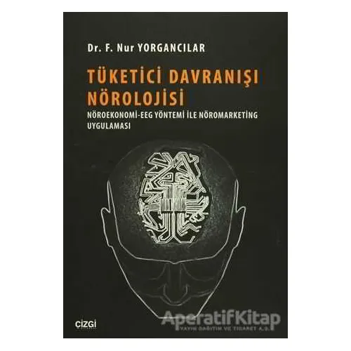 Tüketici Davranışı Nörolojisi - F. Nur Yorgancılar - Çizgi Kitabevi Yayınları