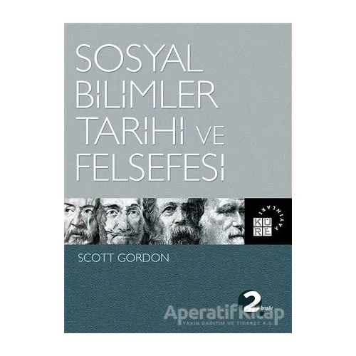 Sosyal Bilimler Tarihi ve Felsefesi - Scott Gordon - Küre Yayınları