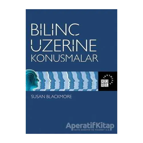 Bilinç Üzerine Konuşmalar - Susan Blackmore - Küre Yayınları