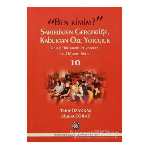 Ben Kimim? Sahtelikten Gerçekliğe, Kabuktan Öze Yolculuk / Röletif Bütüncül Psikoterapi 10