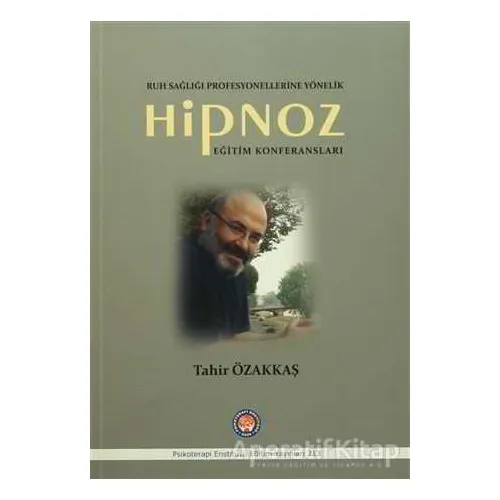 Hipnoz Eğitim Konferansları - Tahir Özakkaş - Psikoterapi Enstitüsü