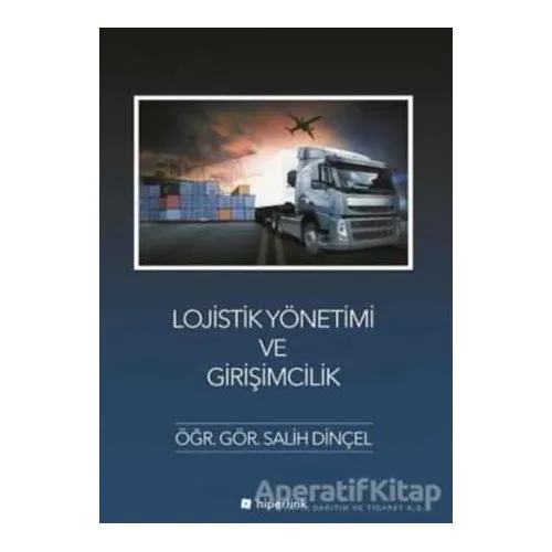 Lojistik Yönetimi ve Girişimcilik - Salih Dinçel - Hiperlink Yayınları