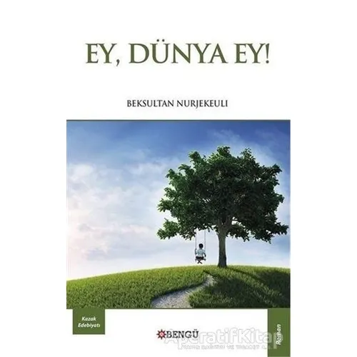Ey, Dünya Ey! - Beksultan Nurjekeuli - Bengü Yayınları