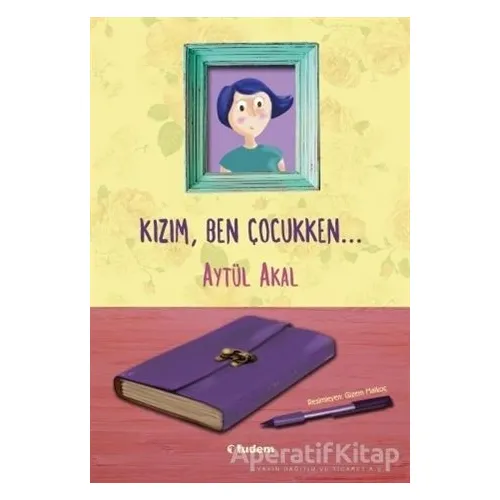 Kızım Ben Çocukken - Aytül Akal - Tudem Yayınları