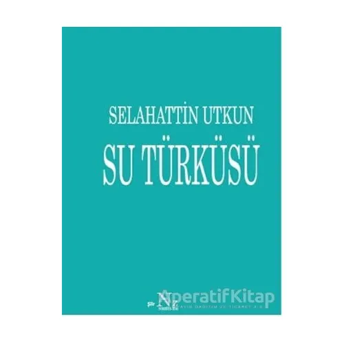 Su Türküsü - Selahattin Utkun - Neziher Yayınları