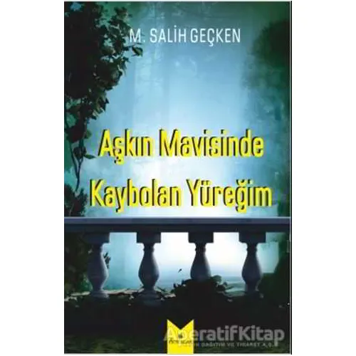 Aşkın Mavisinde Kaybolan Yüreğim - M. Salih Geçken - Serencam Yayınevi