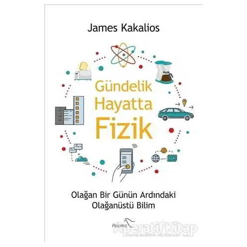 Gündelik Hayatta Fizik - James Kakalios - Paloma Yayınevi
