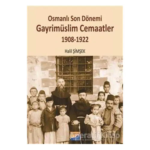 Osmanlı Son Dönemi Gayrimüslim Cemaatler 1908-1922 - Halil Şimşek - Siyasal Kitabevi