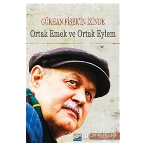 Gürhan Fişekin İzinde Ortak Emek ve Ortak Eylem - Özgün Millioğulları - Siyasal Kitabevi
