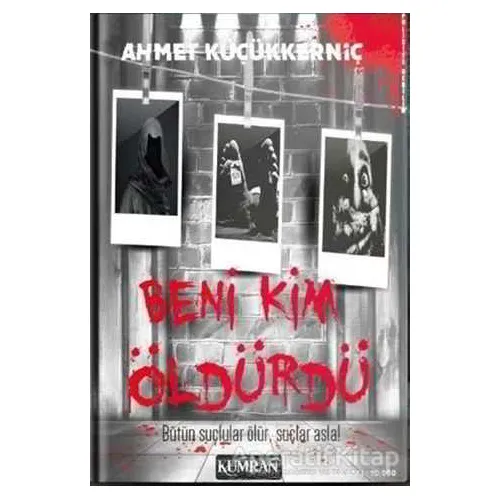Beni Kim Öldürdü - Ahmet Küçükkerniç - Kumran Yayınları