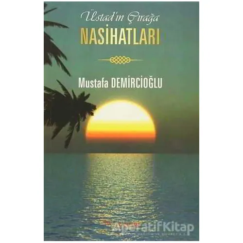 Üstadın Çırağa Nasihatları - Mustafa Demircioğlu - Tulpars Yayınevi