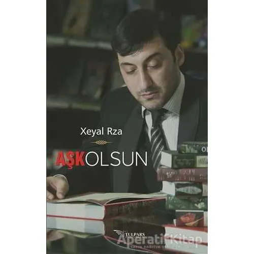Aşk Olsun - Xeyal Rza - Tulpars Yayınevi