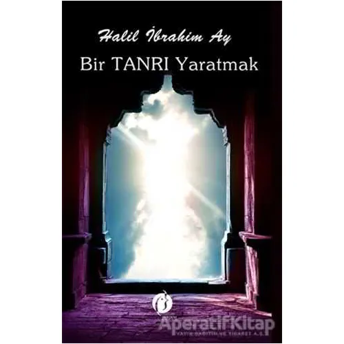 Bir Tanrı Yaratmak - Halil İbrahim Ay - Herdem Kitap