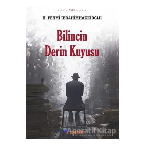 Bilincin Derin Kuyusu - H. Fehmi İbrahimhakkıoğlu - Boyalıkuş Yayınları