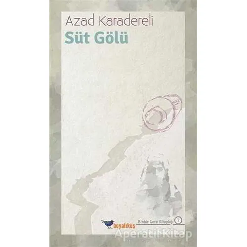 Süt Gölü - Azad Karadereli - Boyalıkuş Yayınları