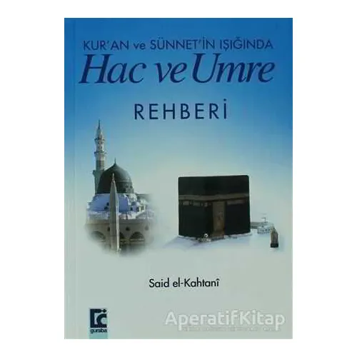 Kur’an ve Sünnet’in Işığında Hac ve Umre Rehberi - Said El-Kahtani - Guraba Yayınları